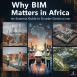Why BIM (Building Information Modelling) Matters in Africa: A Transformative Guide to Smarter Construction