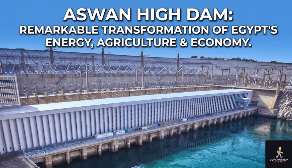 Aswan High Dam: Remarkable Transformation of Egypt's Energy, Agriculture & Economy